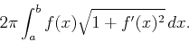 \begin{displaymath}2\pi \int_a^b f(x)\sqrt{1+f'(x)^2} \, dx .\end{displaymath}