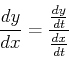 \begin{displaymath}\frac{dy}{dx} = \frac{\frac{dy}{dt}}{\frac{dx}{dt}} \end{displaymath}