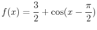 $\displaystyle f(x)=\frac{3}{2}+\cos(x-\frac{\pi}{2})$