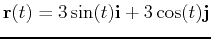 $\mathbf{r}(t) = 3\sin(t) \mathbf{i} + 3\cos(t) \mathbf{j}$