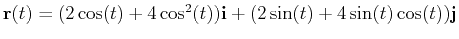 $\mathbf{r}(t) =
(2\cos(t) + 4\cos^2(t))\mathbf{i} + (2\sin(t) + 4\sin(t)\cos(t))\mathbf{j}$