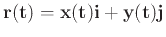 $\bf {r}(t)=x(t) \bf {i} + y(t) \bf {j}$
