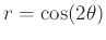 $\displaystyle r = \cos( 2 \theta)$