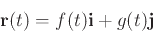 \begin{displaymath}\mathbf{r}(t) = f(t) \mathbf{i} + g(t) \mathbf{j} \end{displaymath}