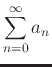 $\displaystyle \sum_{n=0}^{\infty} a_n$