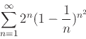 \begin{displaymath}\sum_{n=1}^{\infty} 2^n(1-\frac{1}{n})^{n^2}
\end{displaymath}