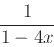 \begin{displaymath}\frac{1}{1-4x} \end{displaymath}