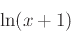 \begin{displaymath}\ln(x+1) \end{displaymath}