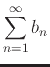 $\displaystyle \sum_{n=1}^{\infty} b_n$