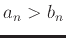 $a_n>b_n$