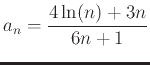 $\displaystyle a_n = \frac{4\ln(n)+3n}{6n+1}$