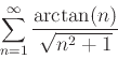 \begin{displaymath}
\sum_{n=1}^{\infty} \frac{\arctan(n)}{\sqrt{n^2+1}}
\end{displaymath}