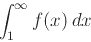 \begin{displaymath}\int_1^{\infty} f(x)   dx \end{displaymath}
