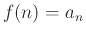 $f(n) = a_n$