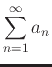$\displaystyle \sum_{n=1}^{\infty} a_n$
