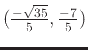 $(\frac{-\sqrt{35}}{5},\frac{-7}{5})$