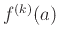$f^{(k)}(a)$