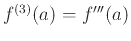 $f^{(3)}(a) = f'''(a)$
