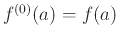 $f^{(0)}(a) =
f(a)$