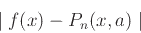\begin{displaymath}\mid f(x)- P_n(x,a) \mid \end{displaymath}