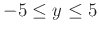 $-5 \leq y \leq 5$