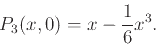 \begin{displaymath}P_3(x,0) = x - \frac{1}{6} x^3.\end{displaymath}