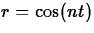 $r = \cos(nt)$