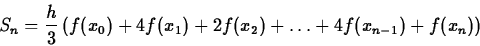 \begin{displaymath}S_n = \frac{h}{3} \left( f(x_0) + 4 f(x_1) + 2 f(x_2) + \ldots + 4
f(x_{n-1}) + f(x_n) \right) \end{displaymath}