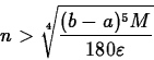 \begin{displaymath}n > \sqrt[4]{\frac{(b-a)^5 M}{180 \varepsilon}} \end{displaymath}