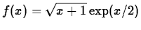 $\displaystyle f(x) = \sqrt{x+1} \exp(x/2)$