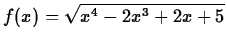 $\displaystyle f(x) = \sqrt{x^4-2x^3+2x+5}$