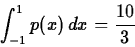\begin{displaymath}\int_{-1}^{1} p(x) \, dx = \frac{10}{3} \end{displaymath}