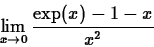 \begin{displaymath}\lim_{x \rightarrow 0} \frac{\exp(x)-1-x}{x^2} \end{displaymath}