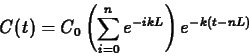 \begin{displaymath}C(t) = C_0 \left( \sum_{i=0}^{n} e^{-ikL} \right) e^{-k(t-nL)} \end{displaymath}