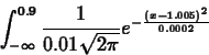 \begin{displaymath}\int_{- \infty}^{0.9} \frac{1}{0.01 \sqrt{2 \pi}} e^{- \frac{(x- 1.005)^2}{
0.0002}} \end{displaymath}