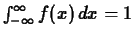 $\int_{- \infty}^{\infty} f(x) \, dx = 1$