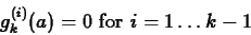 \begin{displaymath}g_{k}^{(i)}(a) = 0 \mbox{ for $i=1 \ldots k-1$} \end{displaymath}