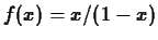 $f(x) = x/(1-x)$