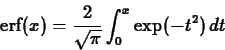 \begin{displaymath}\mbox{erf}(x) = \frac{2}{\sqrt{\pi}} \int_{0}^{x} \exp(-t^2) \, dt
\end{displaymath}