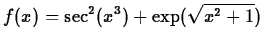 $\displaystyle f(x) = \sec^2(x^3) + \exp(\sqrt{x^2+1})$
