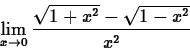 \begin{displaymath}\lim_{x \rightarrow 0} \frac{\sqrt{1+x^2}-\sqrt{1-x^2}}{x^2} \end{displaymath}