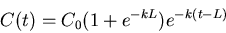 \begin{displaymath}C(t) = C_0 (1 + e^{-kL}) e^{-k(t-L)} \end{displaymath}