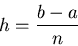 \begin{displaymath}h = \frac{b-a}{n} \end{displaymath}