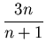 $\displaystyle \frac{3n}{n+1}$