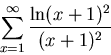 \begin{displaymath}
\sum_{x=1}^{\infty} \frac{\ln(x+1)^2}{(x+1)^2}
\end{displaymath}