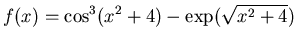 $\displaystyle f(x) = \cos^3(x^2+4) - \exp(\sqrt{x^2+4})$