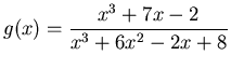 $\displaystyle g(x) = \frac{x^3+7x-2}{x^3+6x^2-2x+8} $