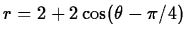 $r = 2 + 2\cos(\theta-\pi/4)$