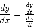 \begin{displaymath}\frac{dy}{dx} = \frac{\frac{dy}{dt}}{\frac{dx}{dt}} \end{displaymath}