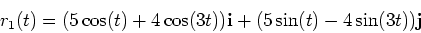 \begin{displaymath}r_1(t)=(5\cos(t)+4\cos(3t)){\bf i}+(5\sin(t)-4\sin(3t)){\bf j} \end{displaymath}